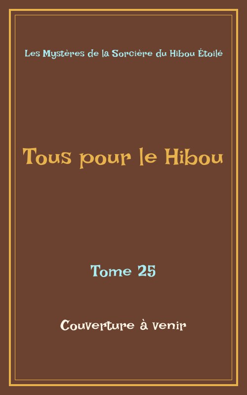 Tous pour le Hibou - Les Myst&egrave;res de la Sorci&egrave;re du Hibou &Eacute;toil&eacute; Tome 25