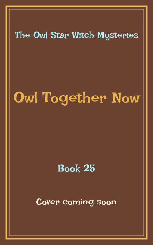 Owl Together Now - The Owl Star Witch Mysteries Book 25