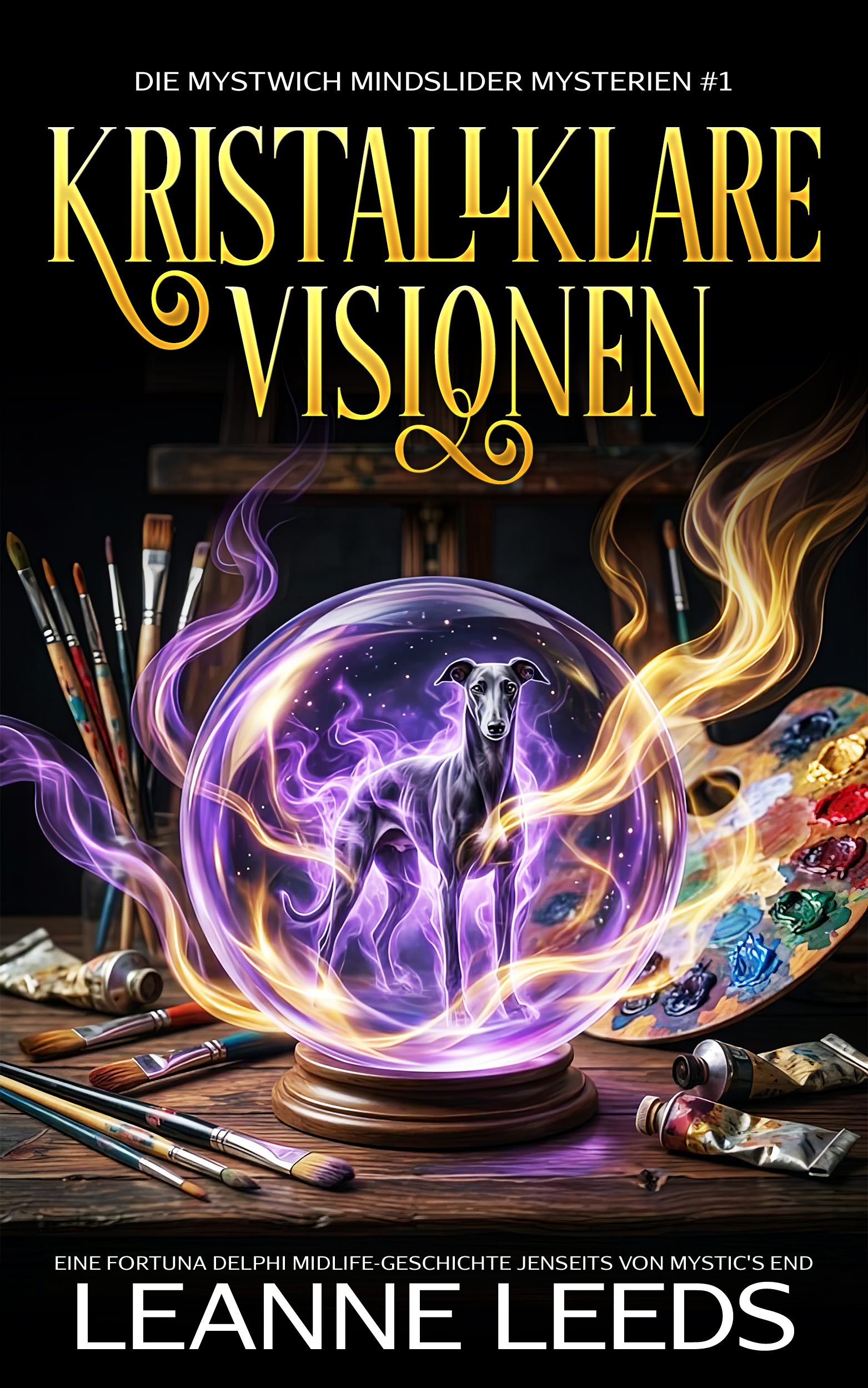 Buchcover fuer 'Kristallklare Visionen' von Leanne Leeds. Eine lila-goldene Kristallkugel mit einem Windhund darin, umgeben von Pinseln und einer Farbpalette auf einem Holztisch.