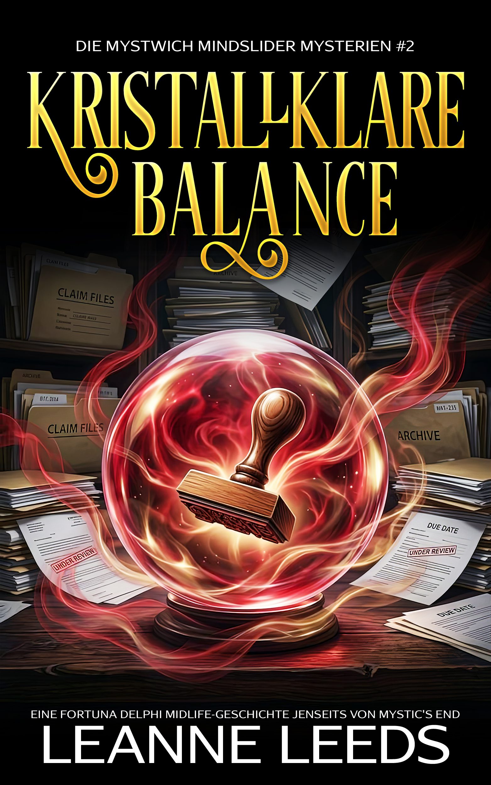 Buchcover fuer 'Kristallklare Balance' von Leanne Leeds. Eine rot-orange Kristallkugel mit einem Holzstempel darin, umgeben von Aktenordnern und gestempelten Dokumenten in einem Buero.