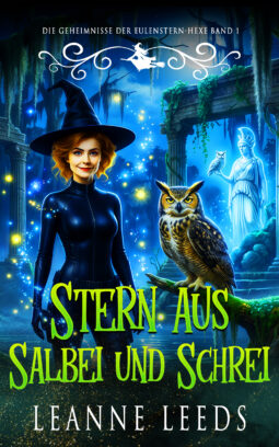 Buchcover von 'Stern aus Salbei und Schrei' von Leanne Leeds. Eine Illustration einer Frau mit dunklen Haaren, die eine leuchtende Kugel hält, begleitet von einer kleinen Eule unter einem magischen Sternenhimmel.