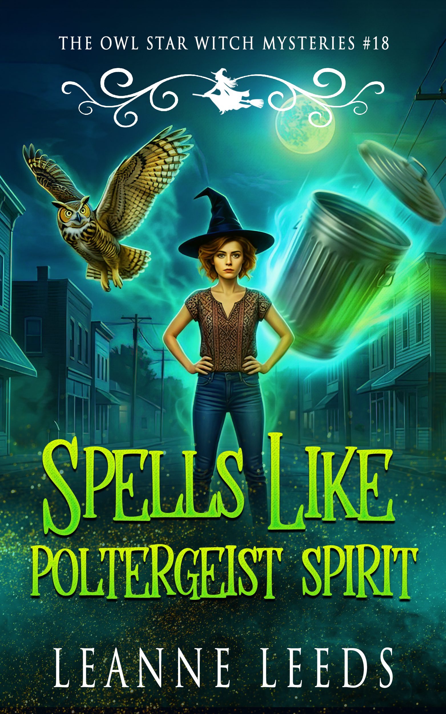 Book cover for Spells Like Poltergeist Spirit by Leanne Leeds. Astra, a beautiful witch wearing casual clothes and a pointy black hat, stands confidently with her hands on her hips and a hilariously exasperated expression, making direct eye contact with the viewer. Behind her, a poltergeist wreaks havoc as an ordinary metal garbage can flies at high speeds through a nighttime small town street, surrounded by glowing cyan magic. Her great horned owl companion, Archie, is flying frantically through the air to dodge the magical debris.